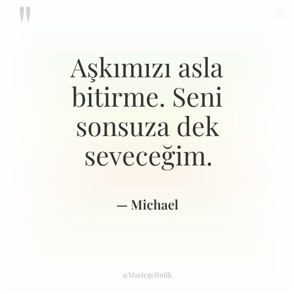 Aşkımızı asla bitirme. Seni sonsuza dek seveceğim.
