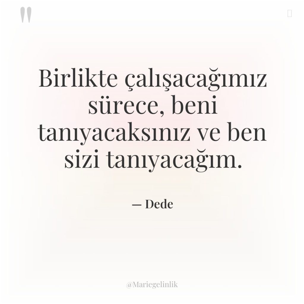 Birlikte çalışacağımız sürece, beni tanıyacaksınız ve ben sizi tanıyacağım.