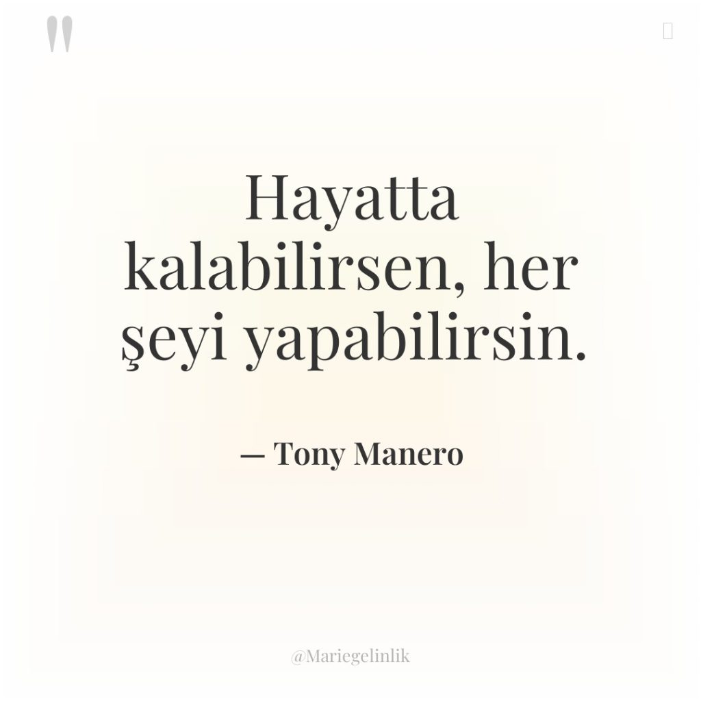Hayatta kalabilirsen, her şeyi yapabilirsin.