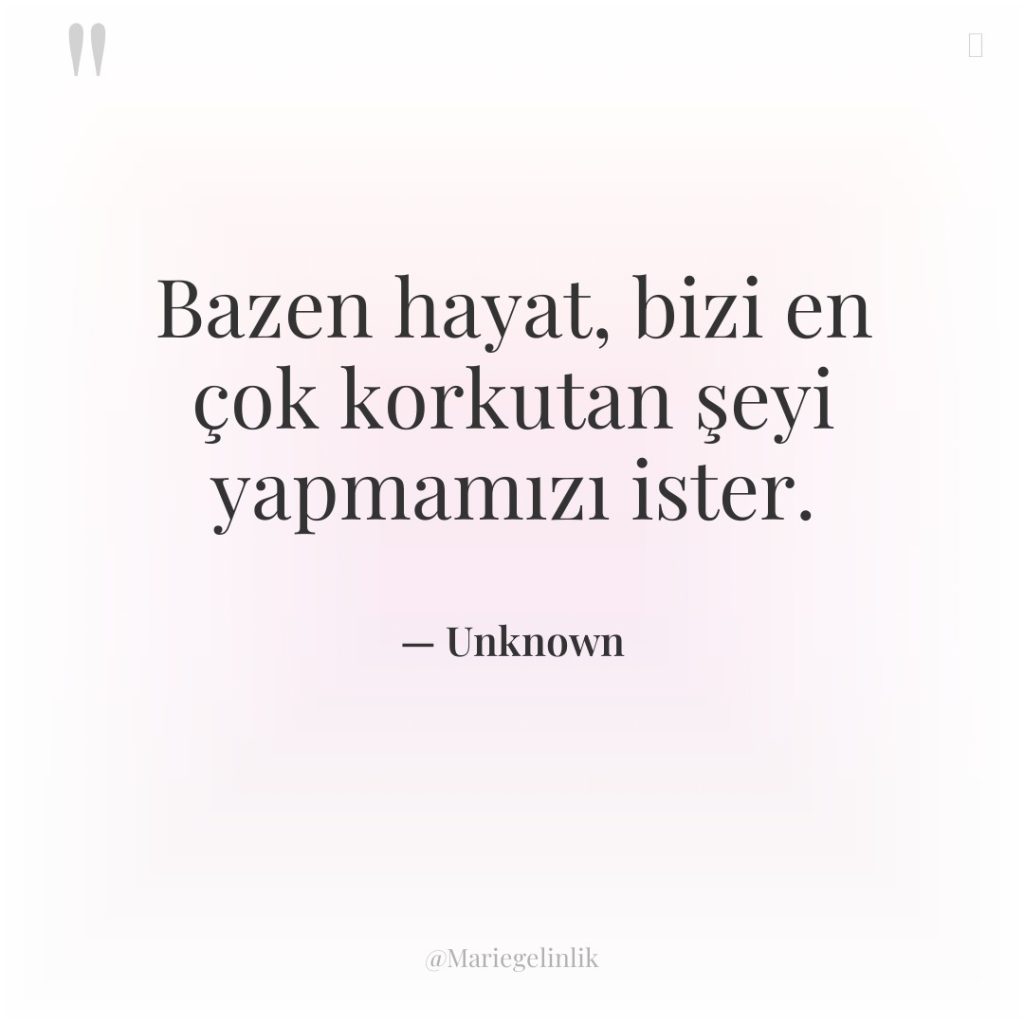 Bazen hayat, bizi en çok korkutan şeyi yapmamızı ister.