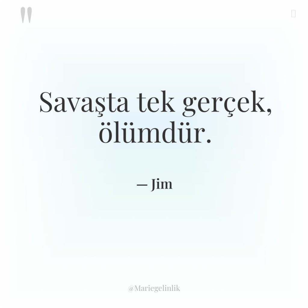 Savaşta tek gerçek, ölümdür.