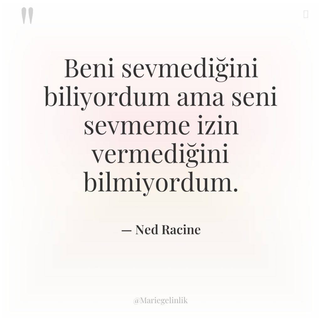 Beni sevmediğini biliyordum ama seni sevmeme izin vermediğini bilmiyordum.