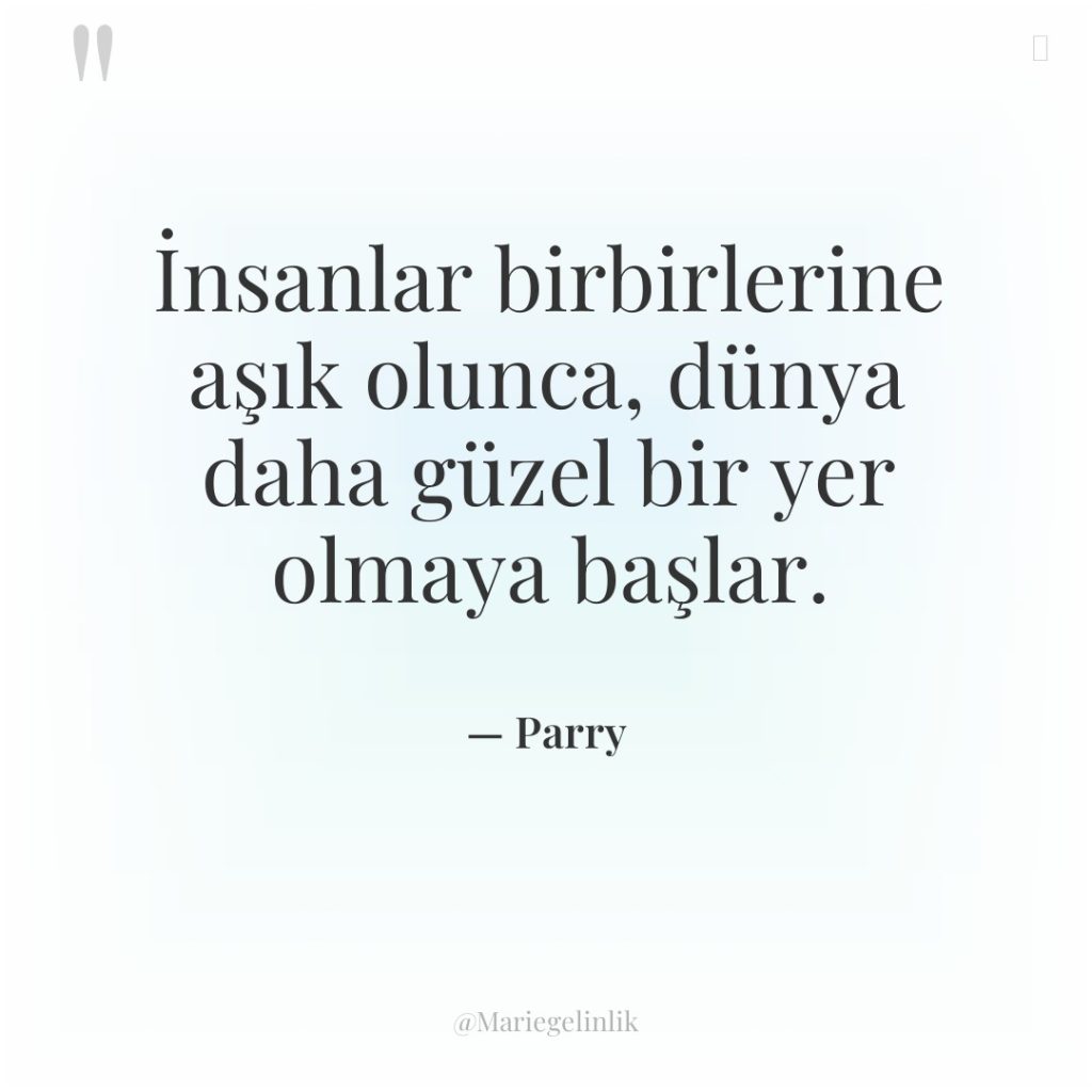 İnsanlar birbirlerine aşık olunca, dünya daha güzel bir yer olmaya…