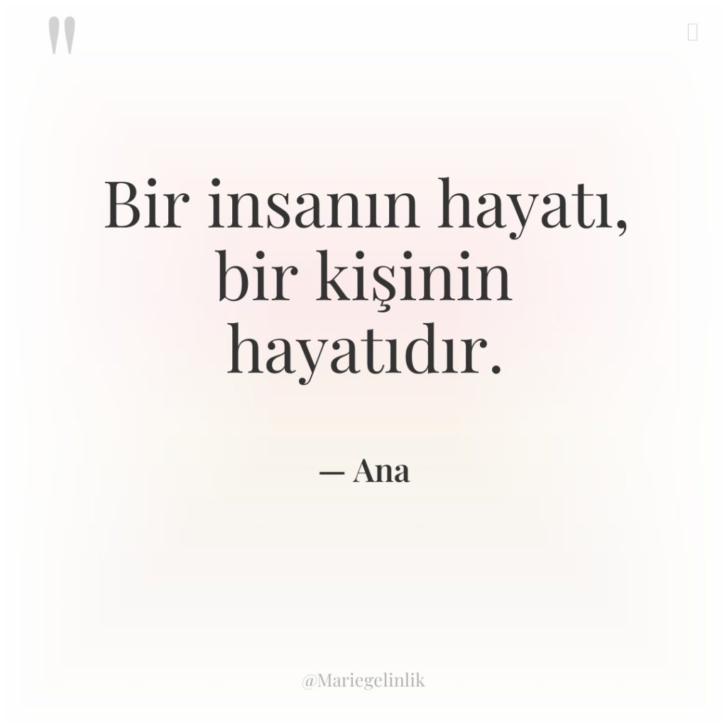 Bir insanın hayatı, bir kişinin hayatıdır.