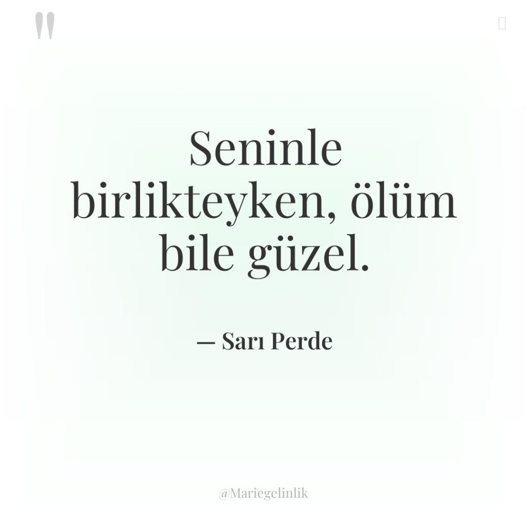 Seninle birlikteyken, ölüm bile güzel.