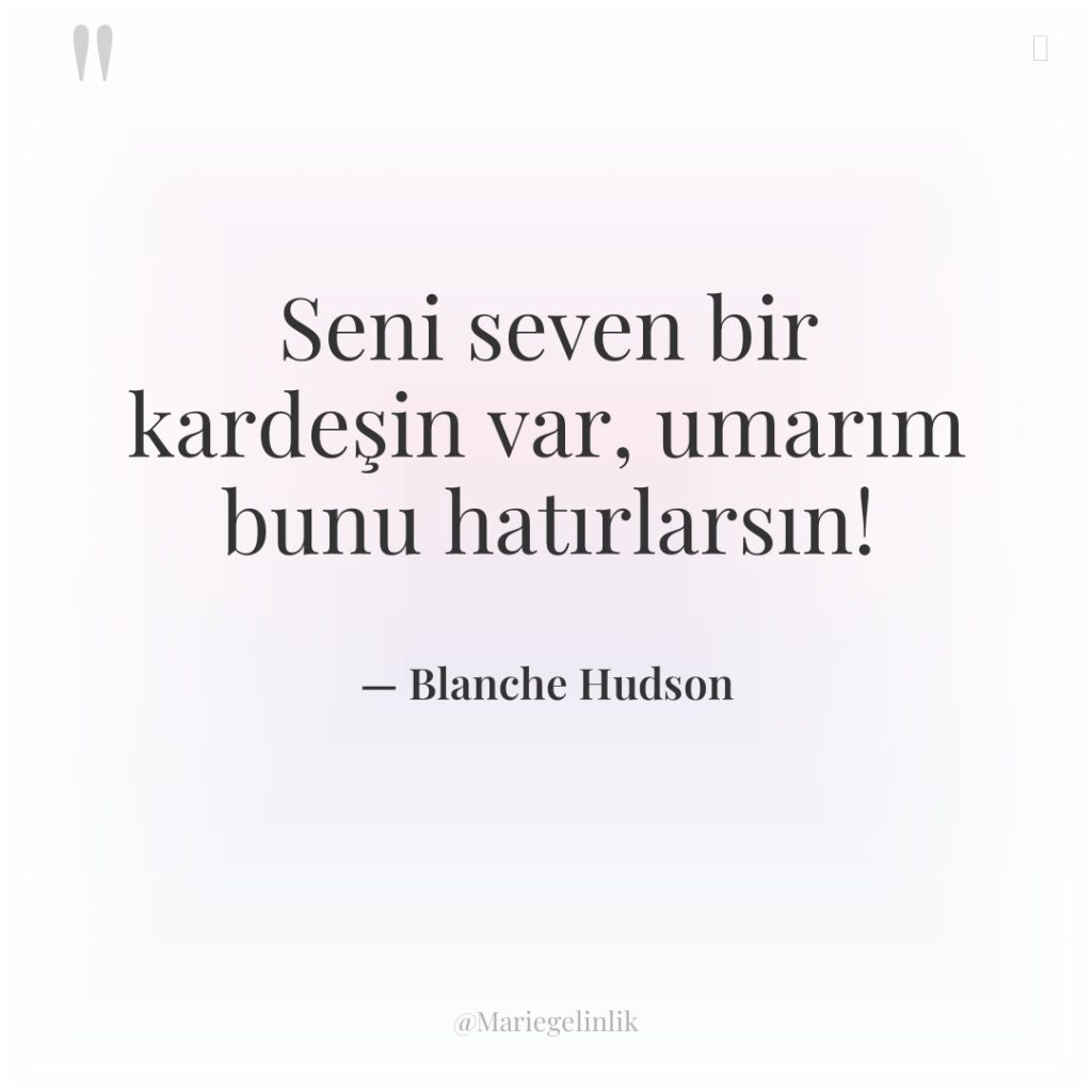 Seni seven bir kardeşin var, umarım bunu hatırlarsın!