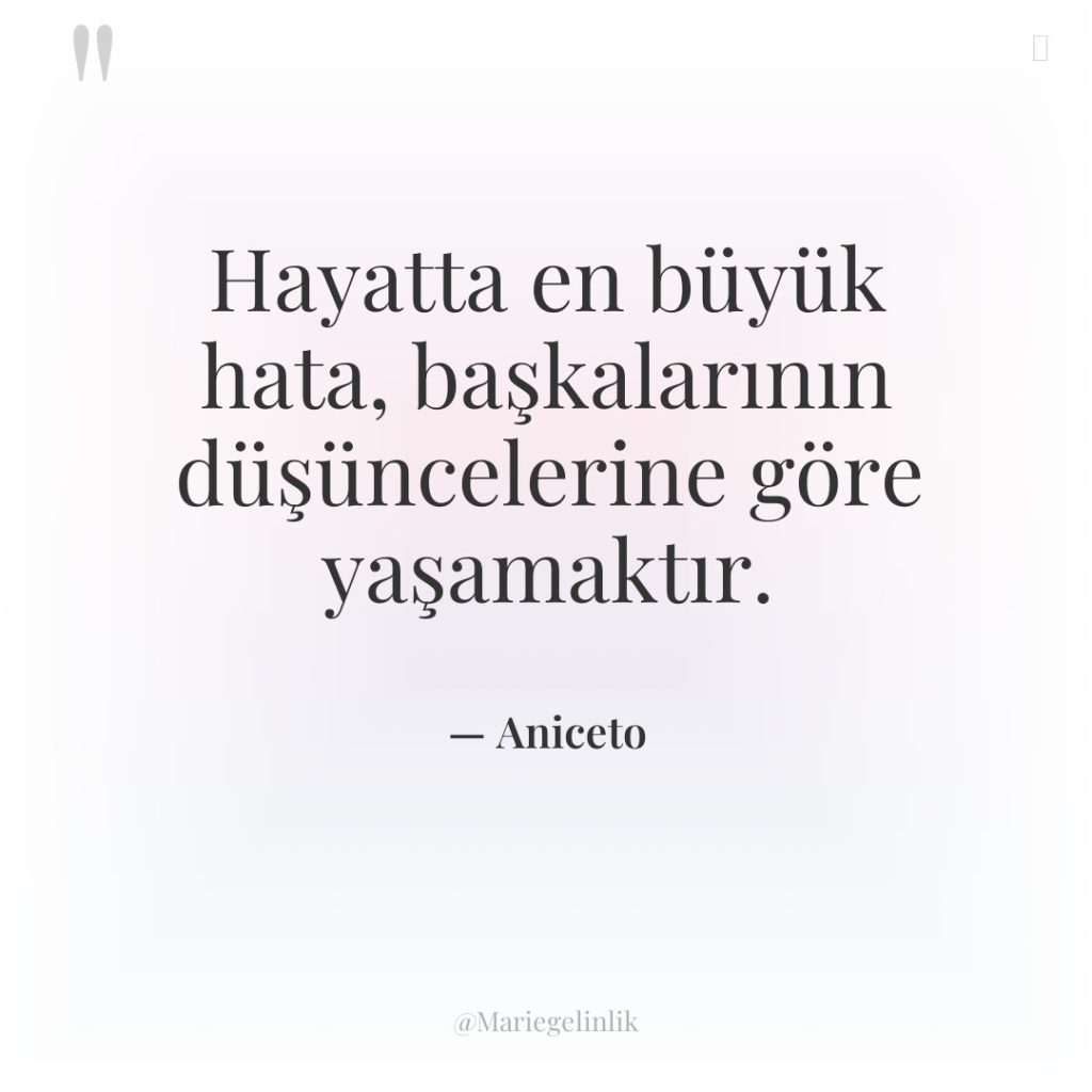 Hayatta en büyük hata, başkalarının düşüncelerine göre yaşamaktır.