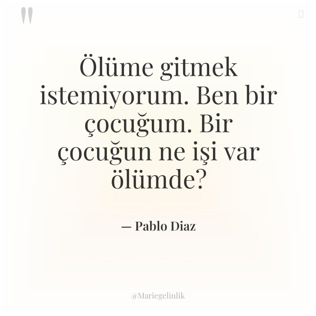 Ölüme gitmek istemiyorum. Ben bir çocuğum. Bir çocuğun ne işi…