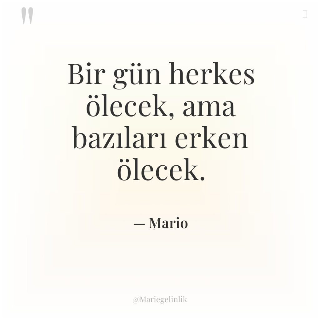 Bir gün herkes ölecek, ama bazıları erken ölecek.