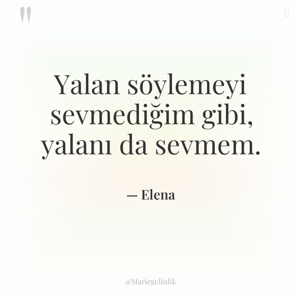 Yalan söylemeyi sevmediğim gibi, yalanı da sevmem.