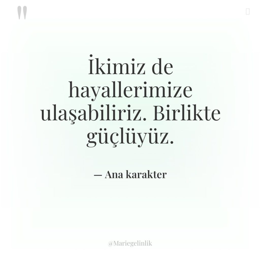 İkimiz de hayallerimize ulaşabiliriz. Birlikte güçlüyüz.
