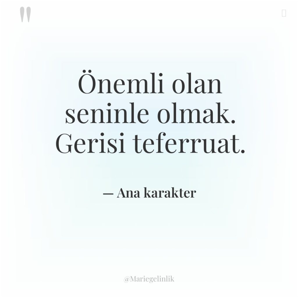 Önemli olan seninle olmak. Gerisi teferruat.