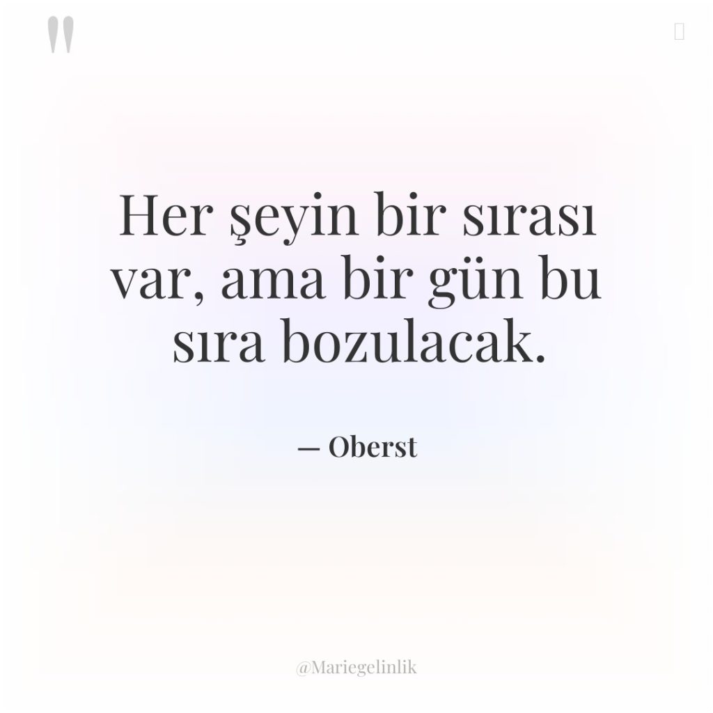 Her şeyin bir sırası var, ama bir gün bu sıra…