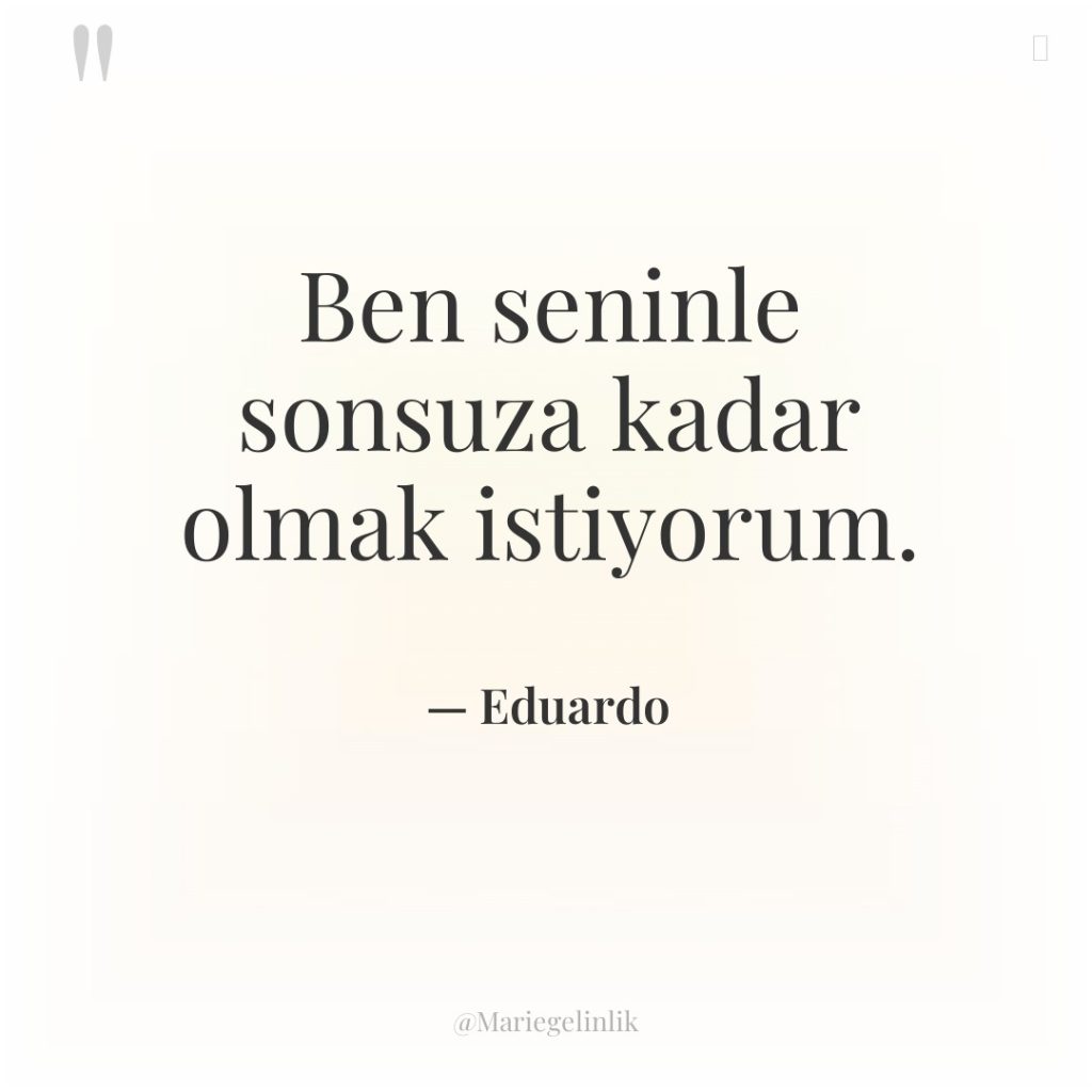 Ben seninle sonsuza kadar olmak istiyorum.