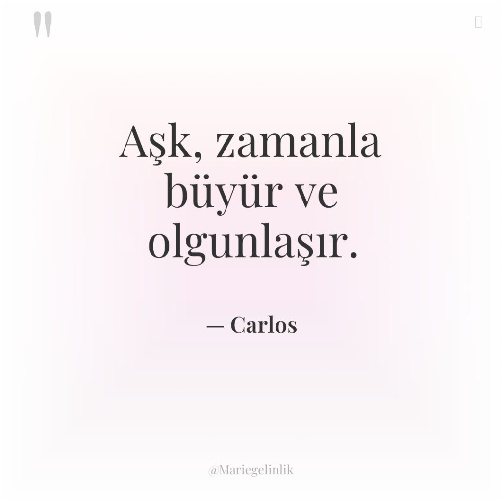 Aşk, zamanla büyür ve olgunlaşır.