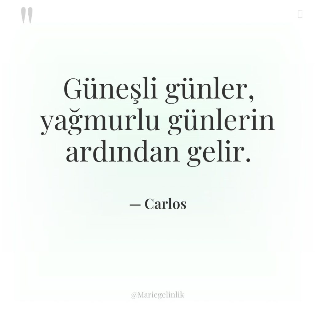 Güneşli günler, yağmurlu günlerin ardından gelir.