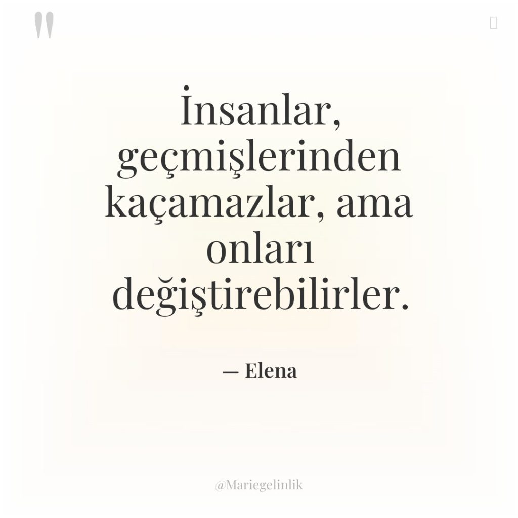 İnsanlar, geçmişlerinden kaçamazlar, ama onları değiştirebilirler.