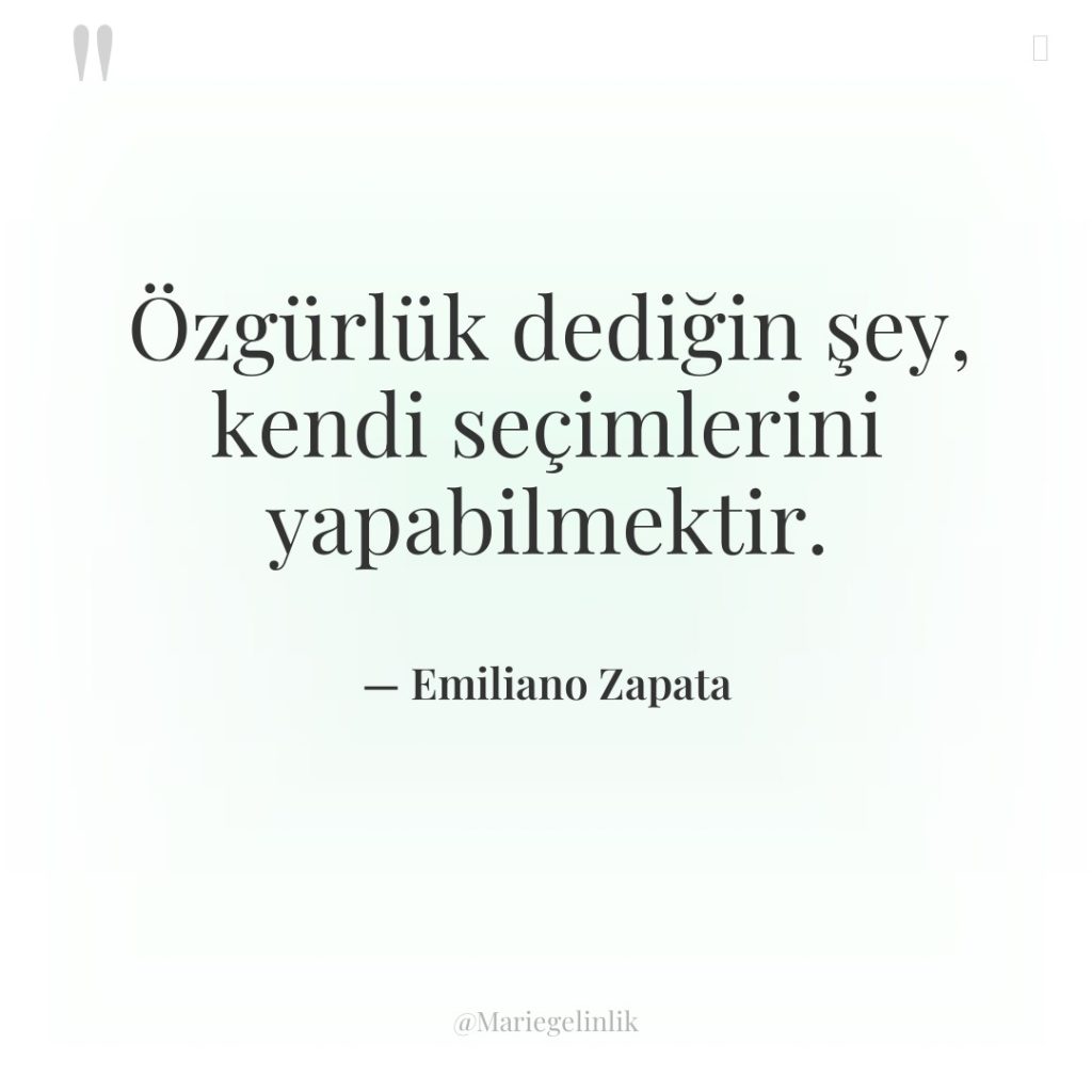 Özgürlük dediğin şey, kendi seçimlerini yapabilmektir.