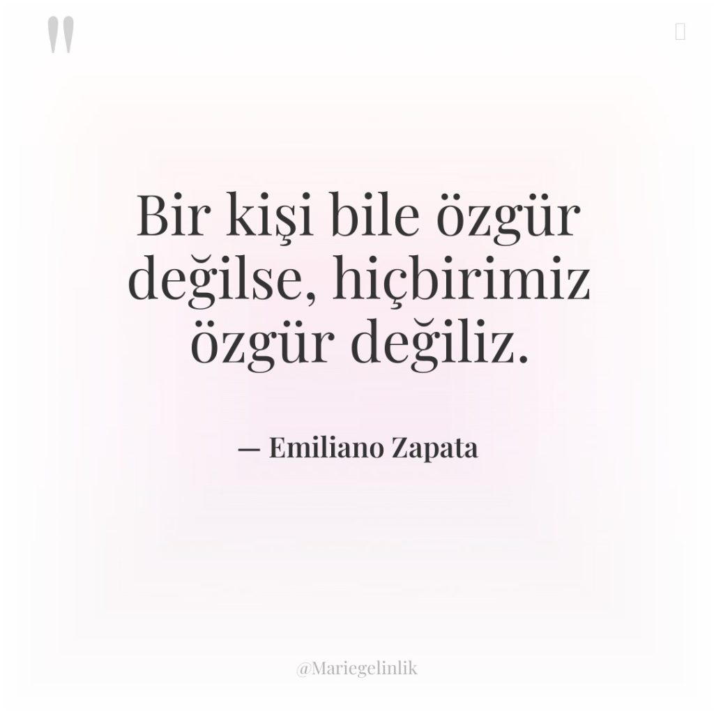 Bir kişi bile özgür değilse, hiçbirimiz özgür değiliz.