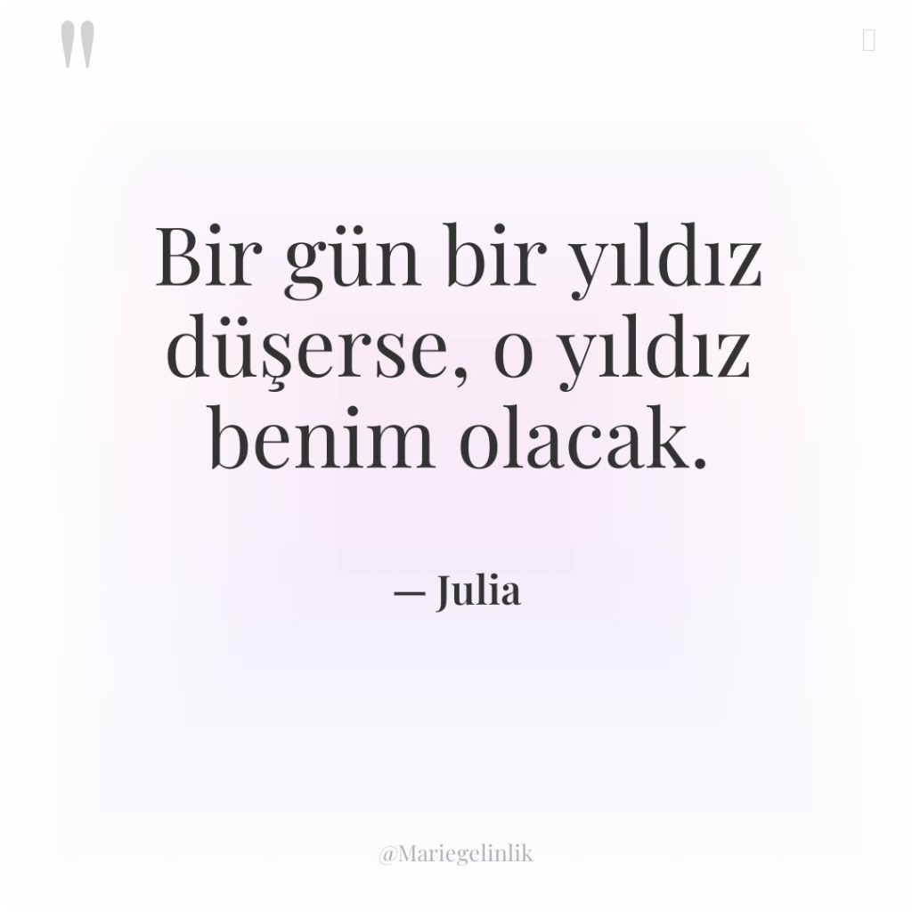Bir gün bir yıldız düşerse, o yıldız benim olacak.