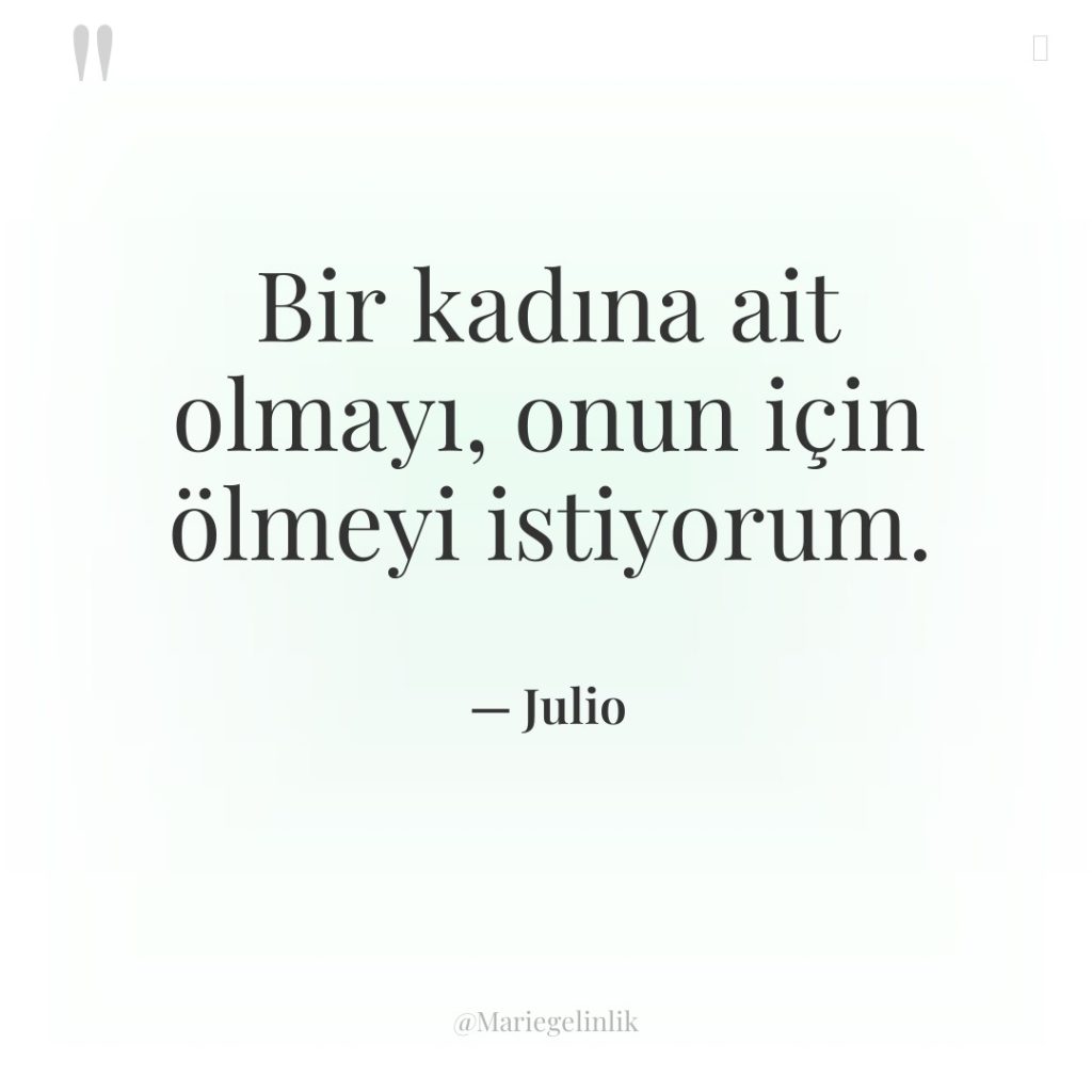 Bir kadına ait olmayı, onun için ölmeyi istiyorum.