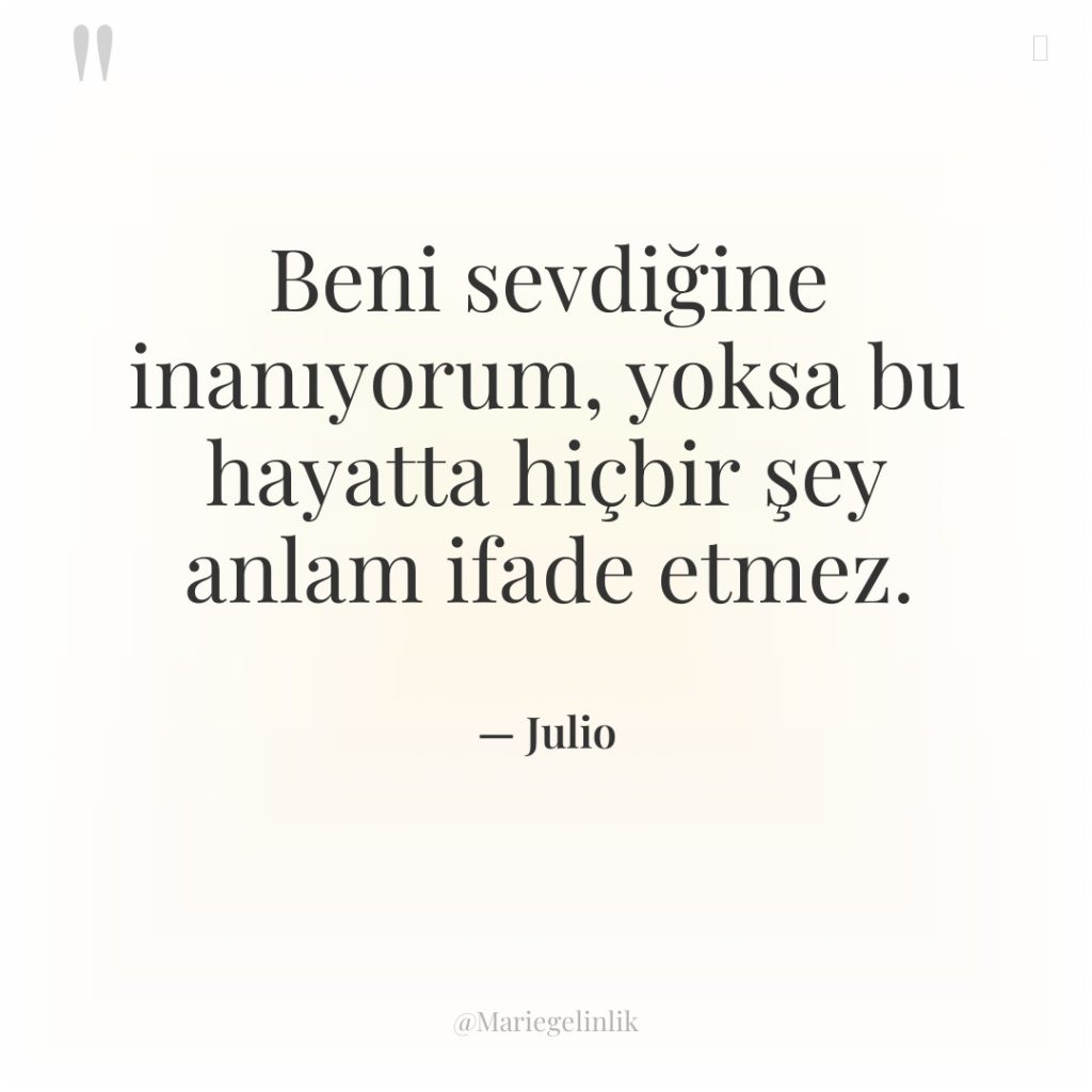 Beni sevdiğine inanıyorum, yoksa bu hayatta hiçbir şey anlam ifade…