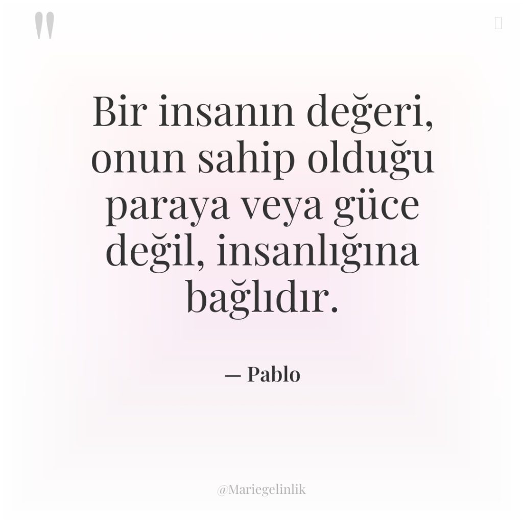 Bir insanın değeri, onun sahip olduğu paraya veya güce değil,…
