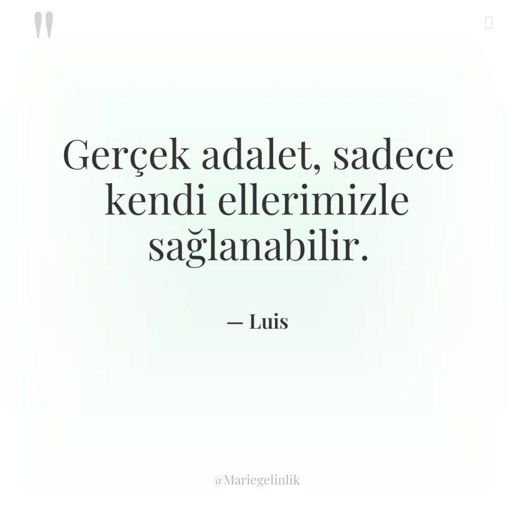 Gerçek adalet, sadece kendi ellerimizle sağlanabilir.