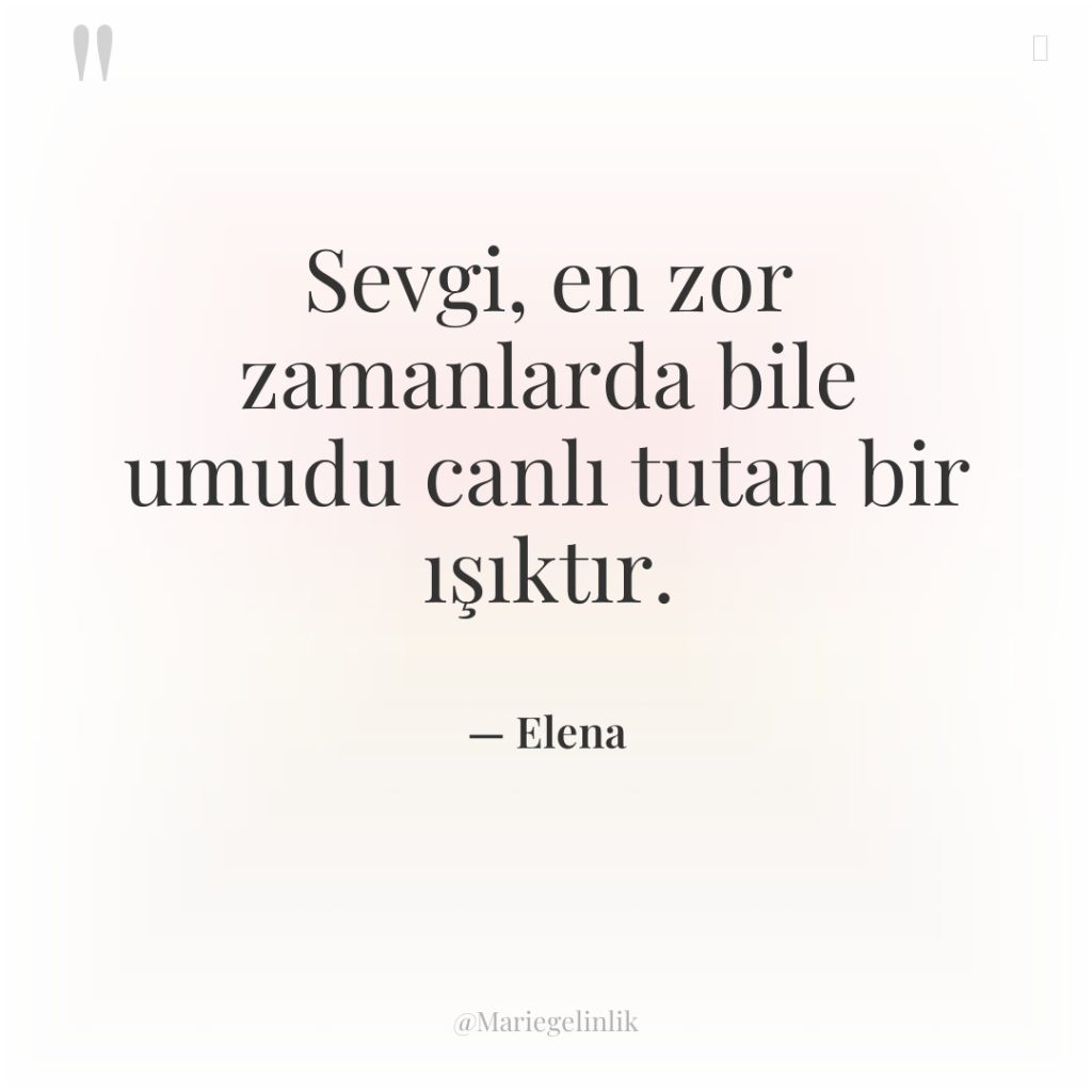 Sevgi, en zor zamanlarda bile umudu canlı tutan bir ışıktır.