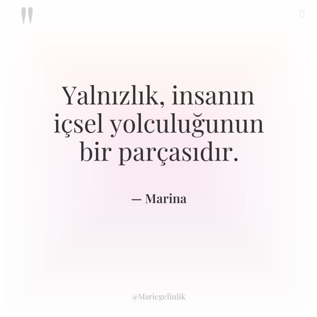 Yalnızlık, insanın içsel yolculuğunun bir parçasıdır.