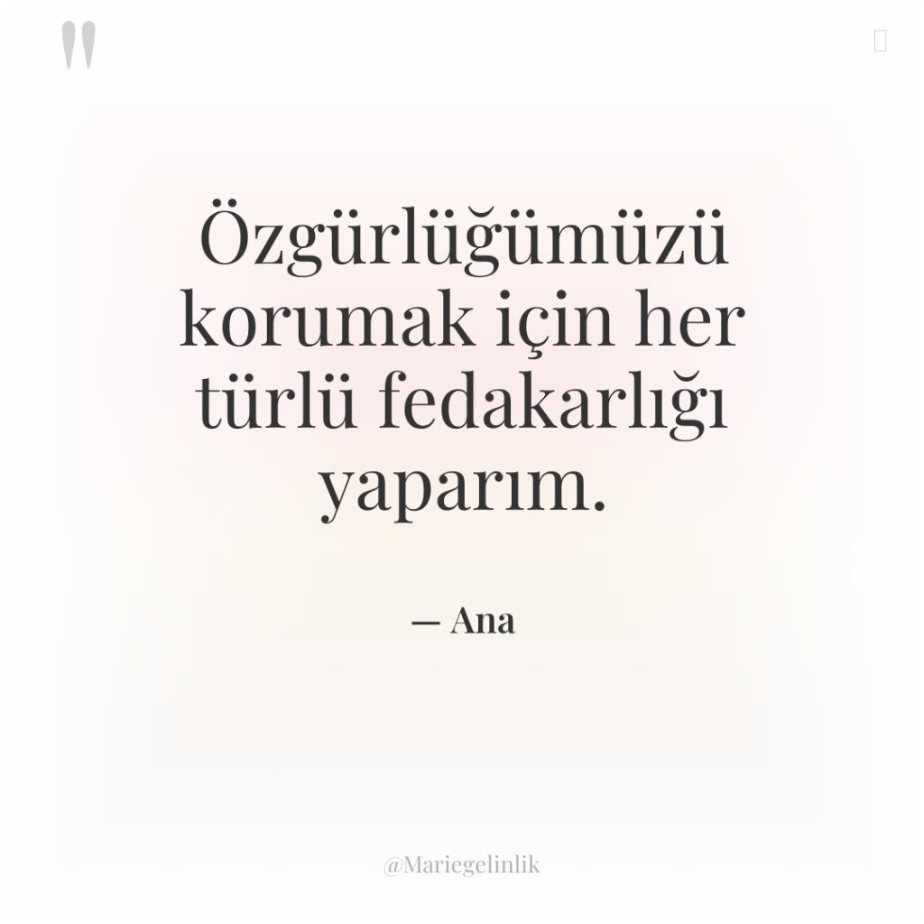 Özgürlüğümüzü korumak için her türlü fedakarlığı yaparım.