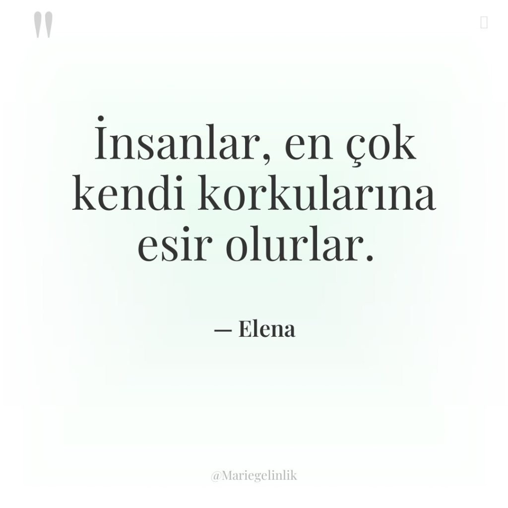 İnsanlar, en çok kendi korkularına esir olurlar.