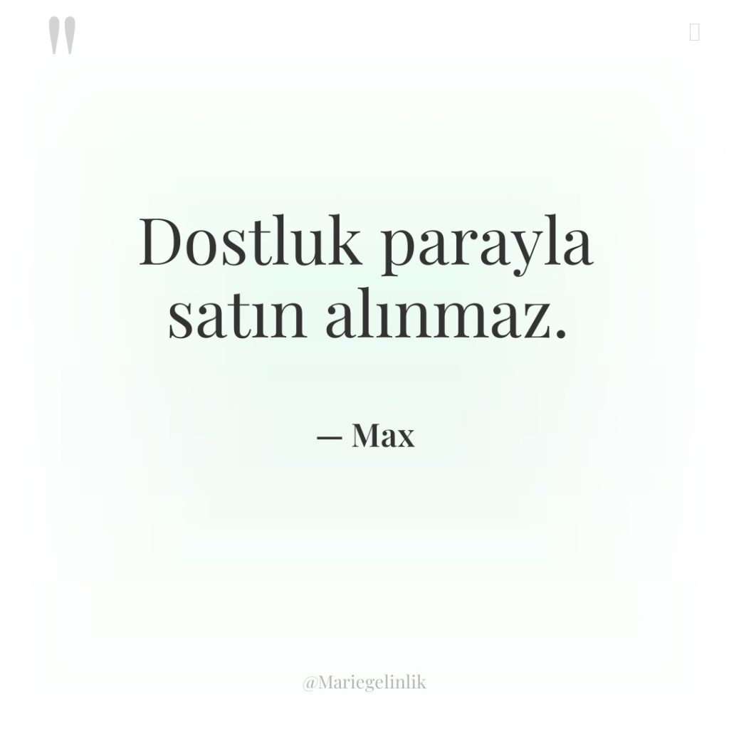 Dostluk parayla satın alınmaz.