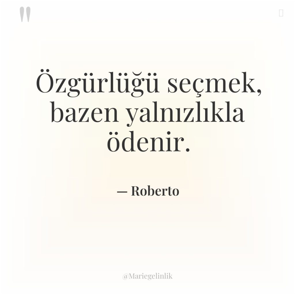 Özgürlüğü seçmek, bazen yalnızlıkla ödenir.