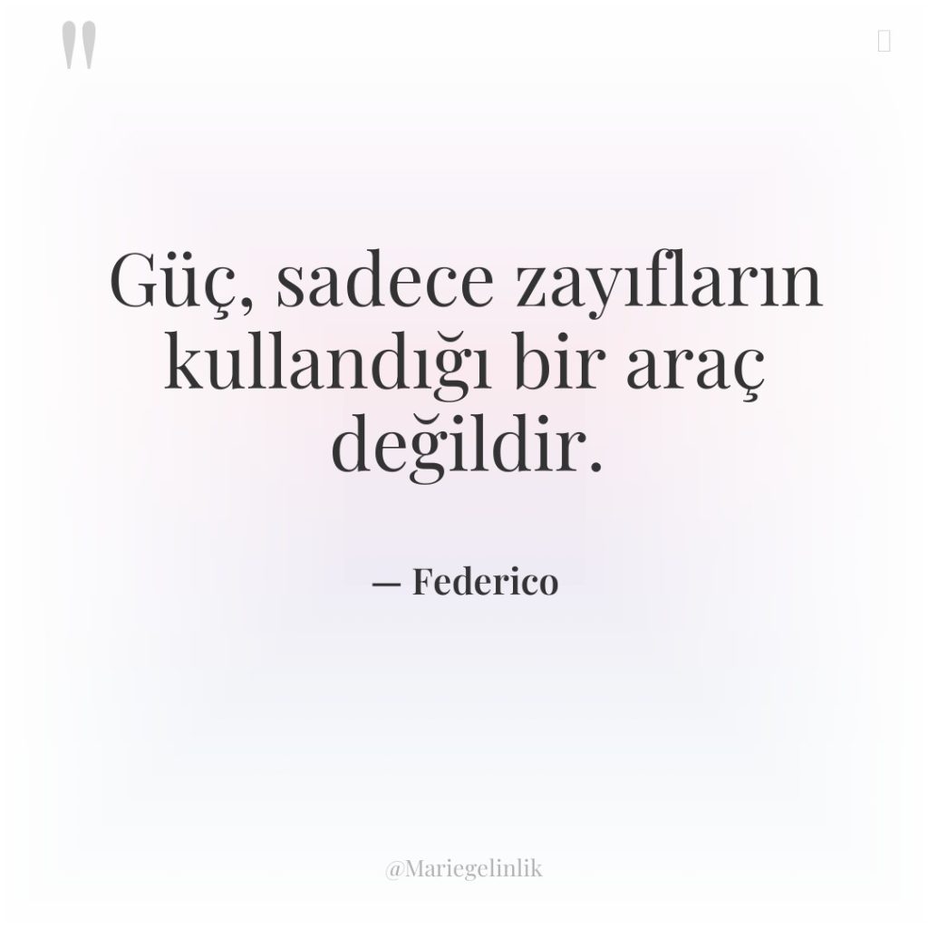 Güç, sadece zayıfların kullandığı bir araç değildir.