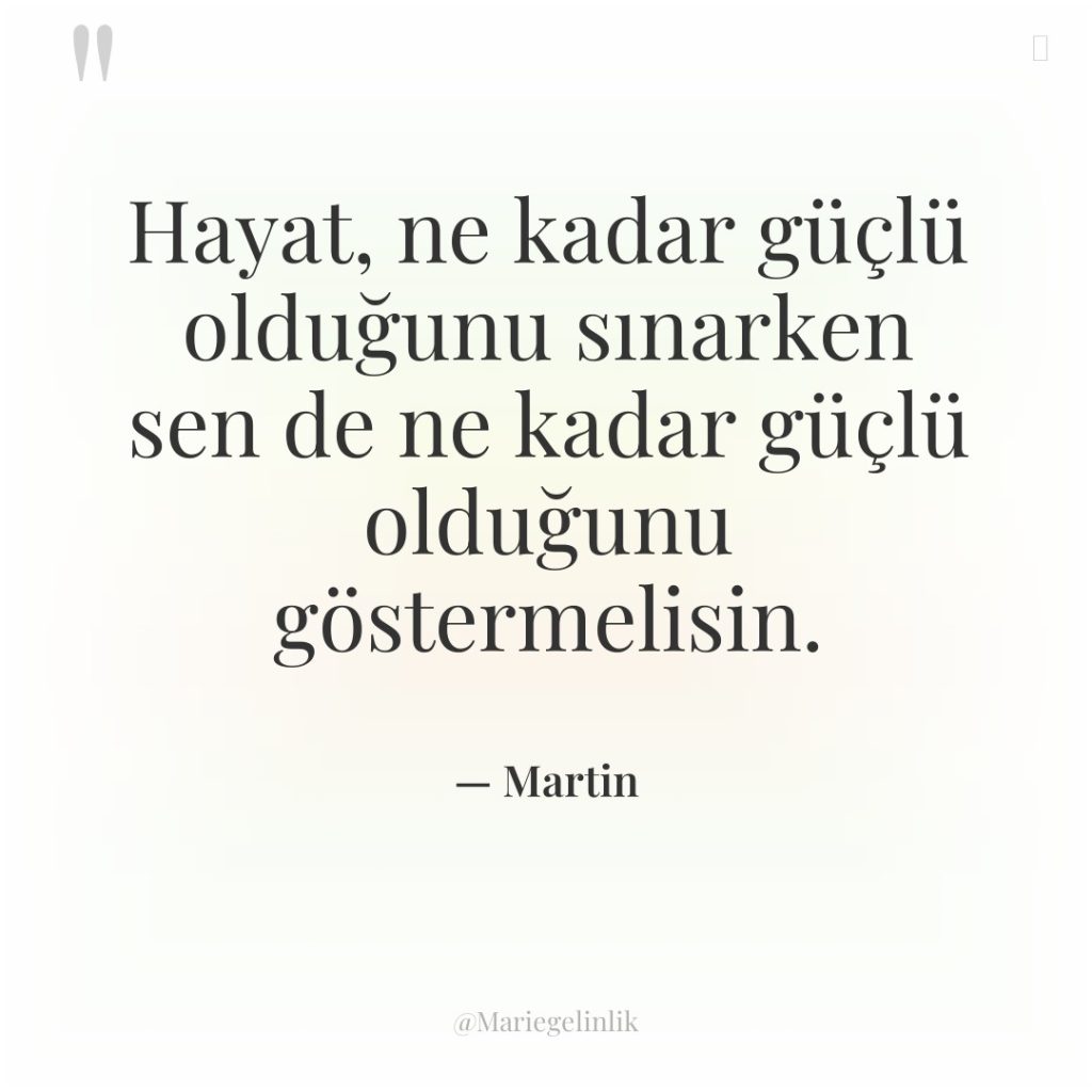Hayat, ne kadar güçlü olduğunu sınarken sen de ne kadar…