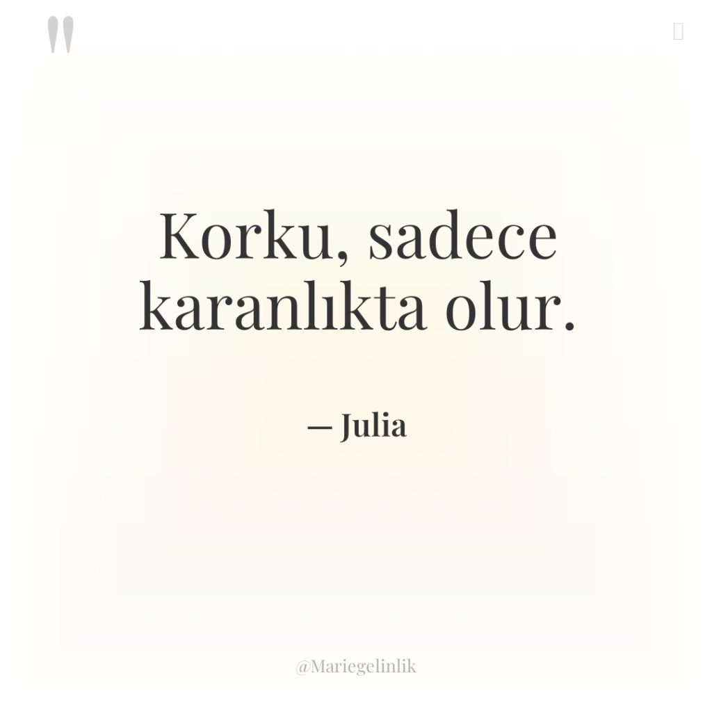 Korku, sadece karanlıkta olur.