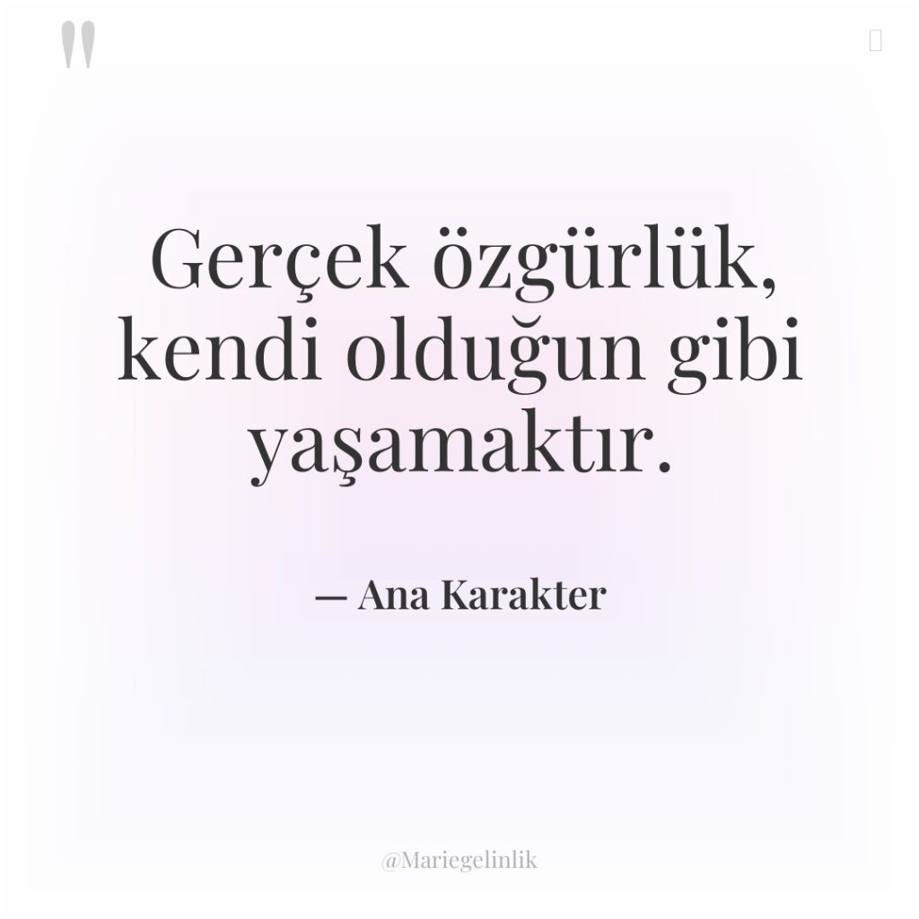 Gerçek özgürlük, kendi olduğun gibi yaşamaktır.