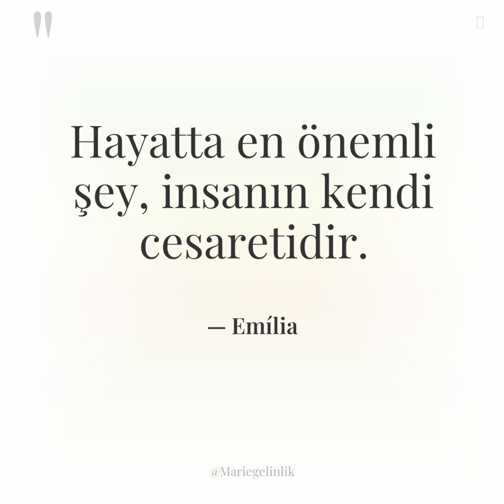 Hayatta en önemli şey, insanın kendi cesaretidir.