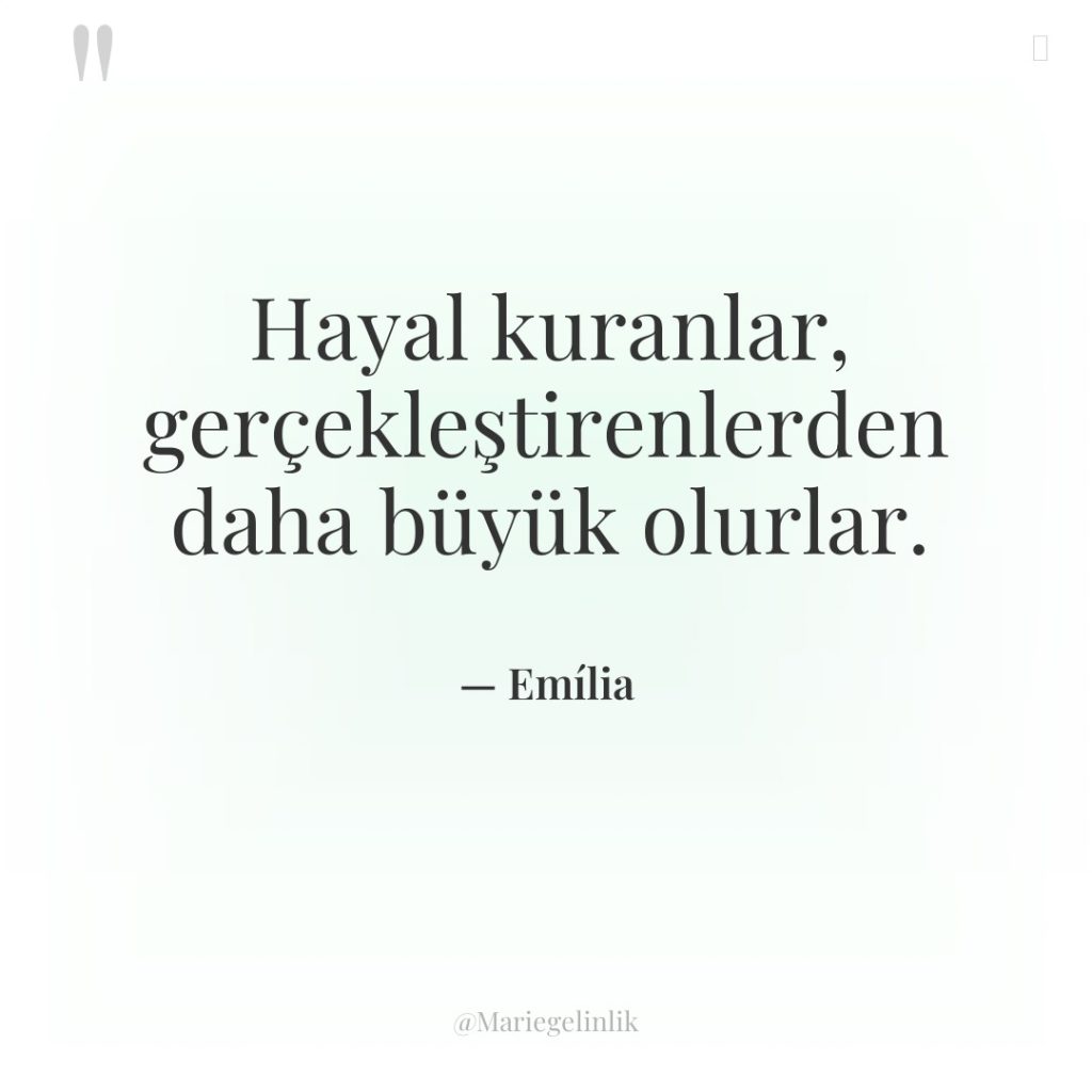 Hayal kuranlar, gerçekleştirenlerden daha büyük olurlar.