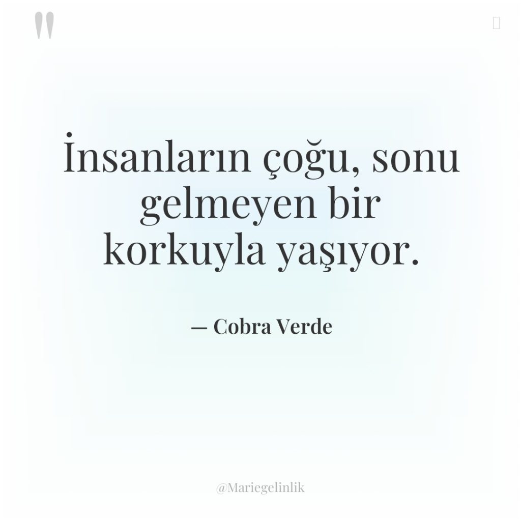 İnsanların çoğu, sonu gelmeyen bir korkuyla yaşıyor.