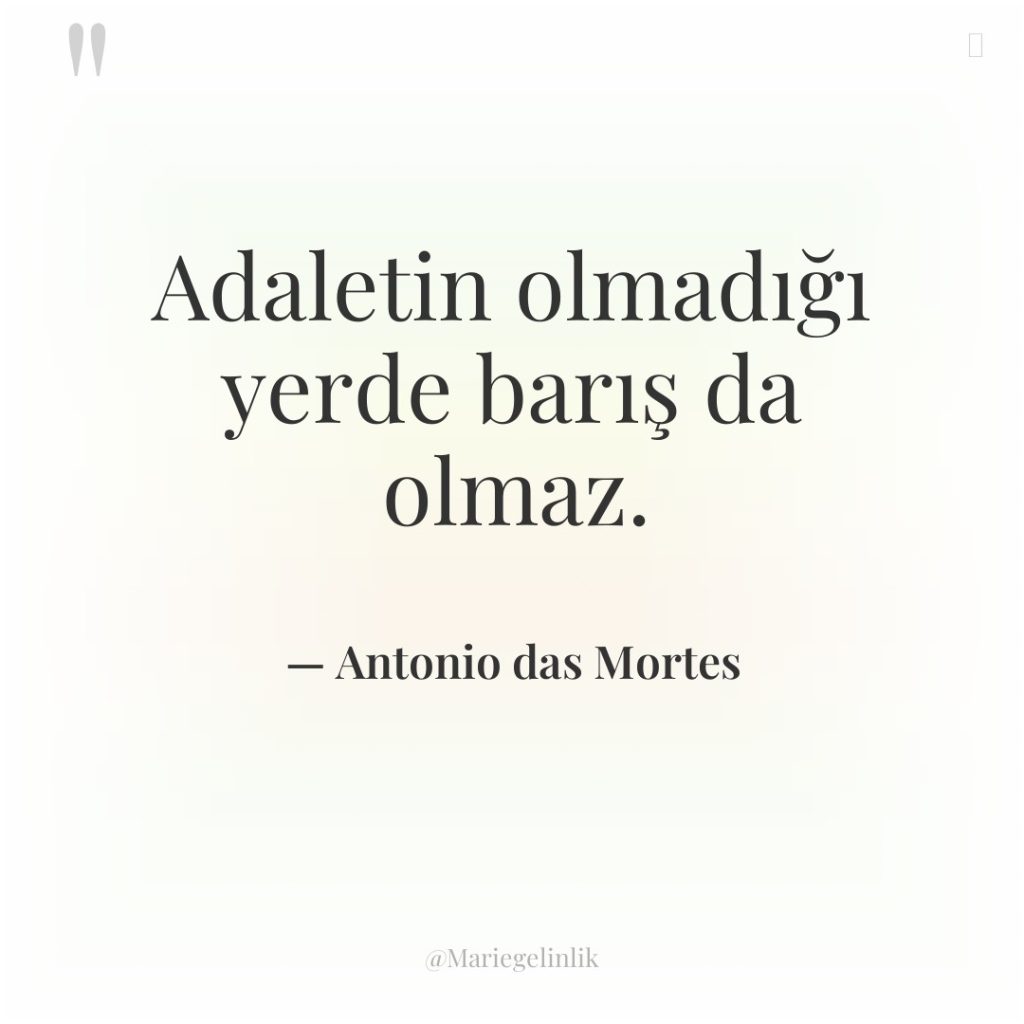 Adaletin olmadığı yerde barış da olmaz.