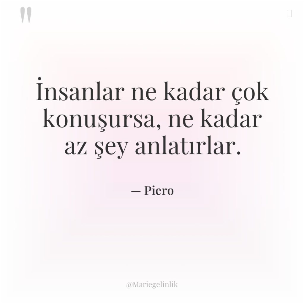 İnsanlar ne kadar çok konuşursa, ne kadar az şey anlatırlar.