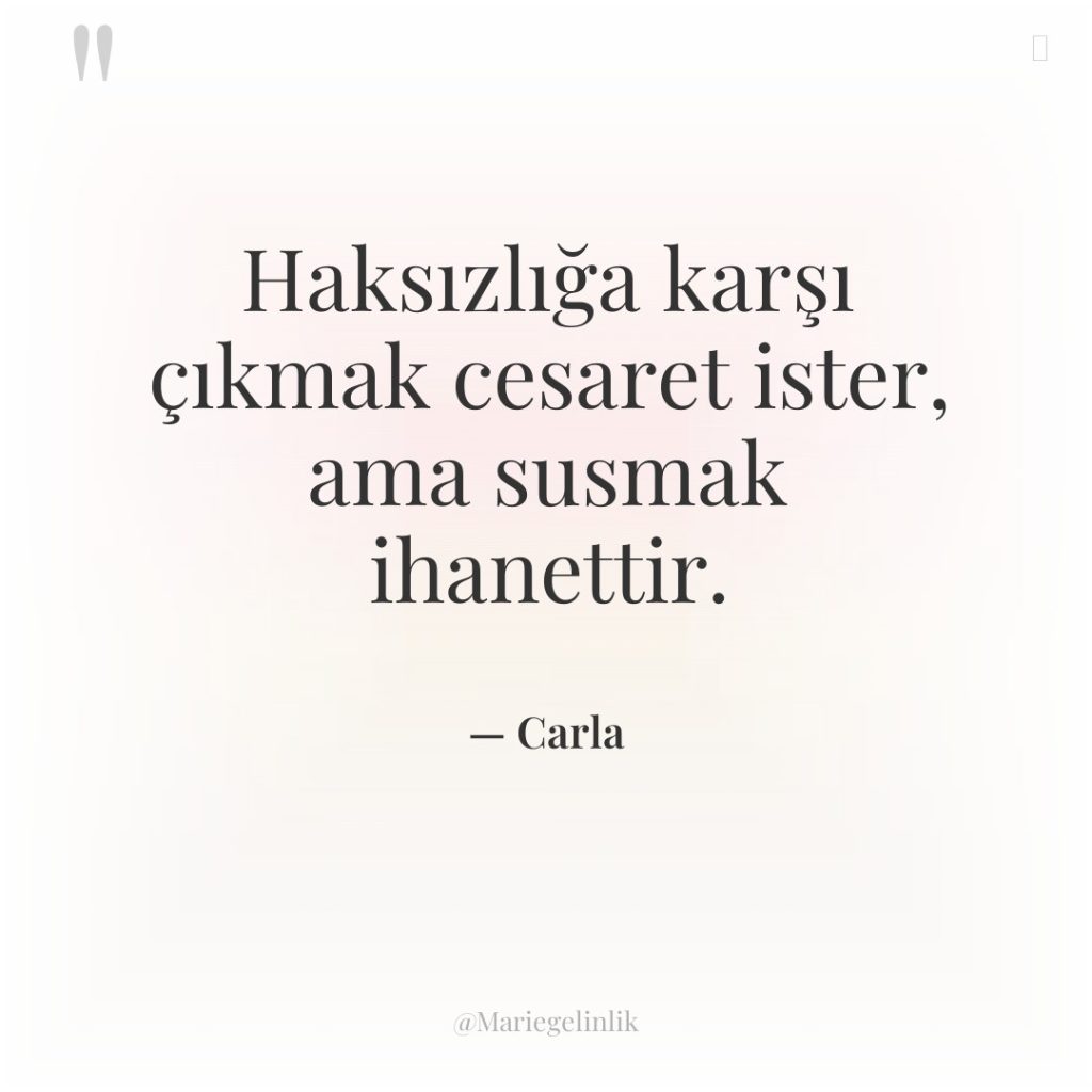 Haksızlığa karşı çıkmak cesaret ister, ama susmak ihanettir.