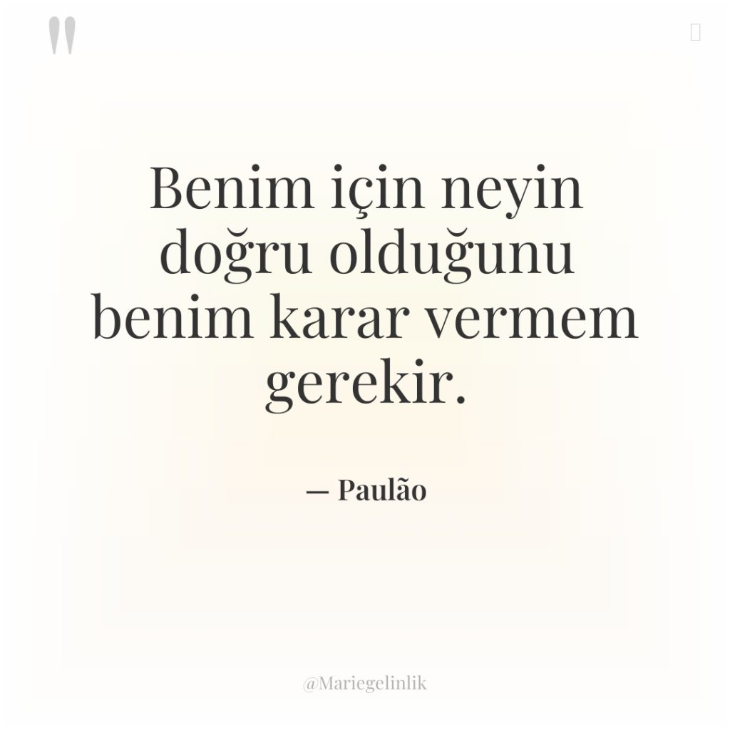 Benim için neyin doğru olduğunu benim karar vermem gerekir.