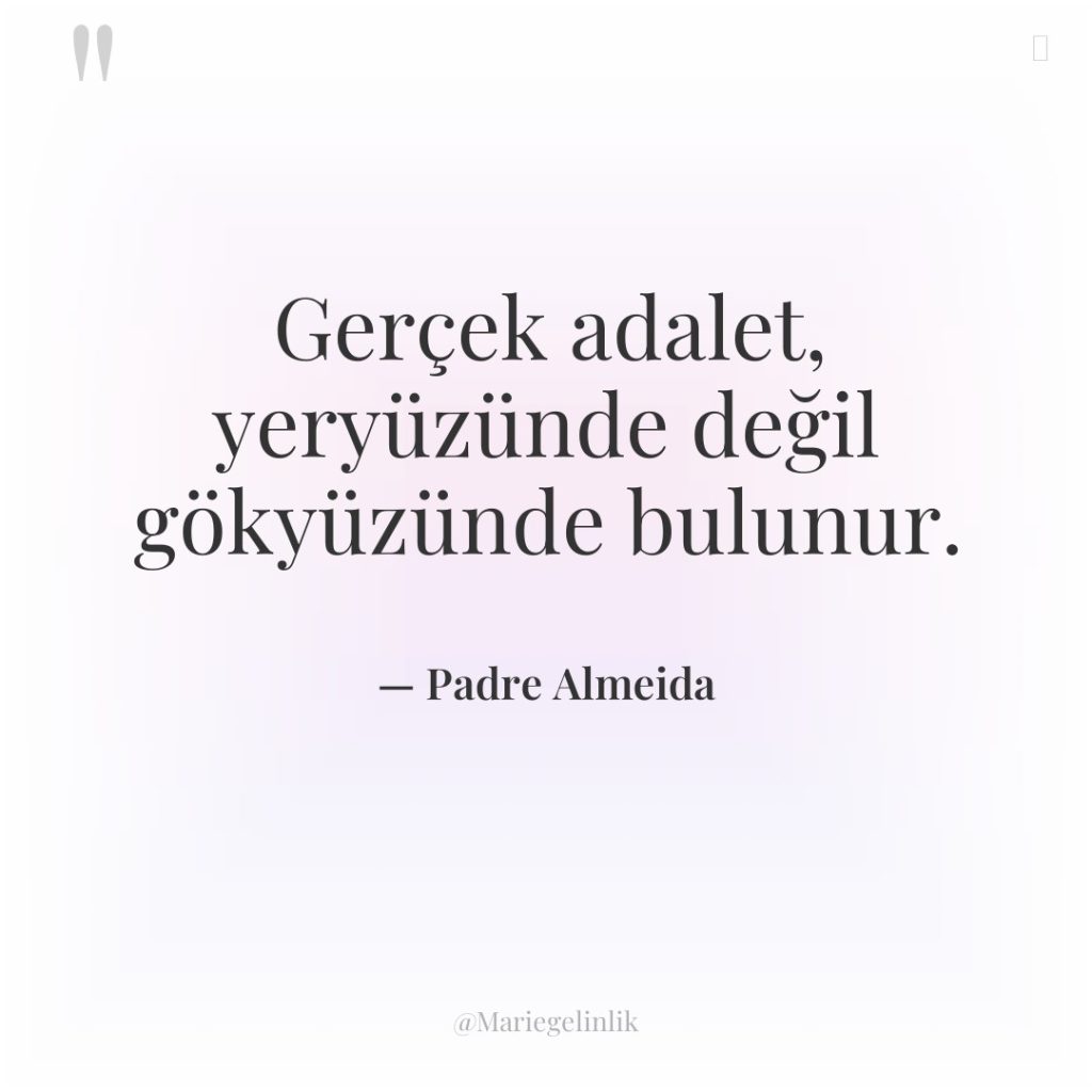 Gerçek adalet, yeryüzünde değil gökyüzünde bulunur.
