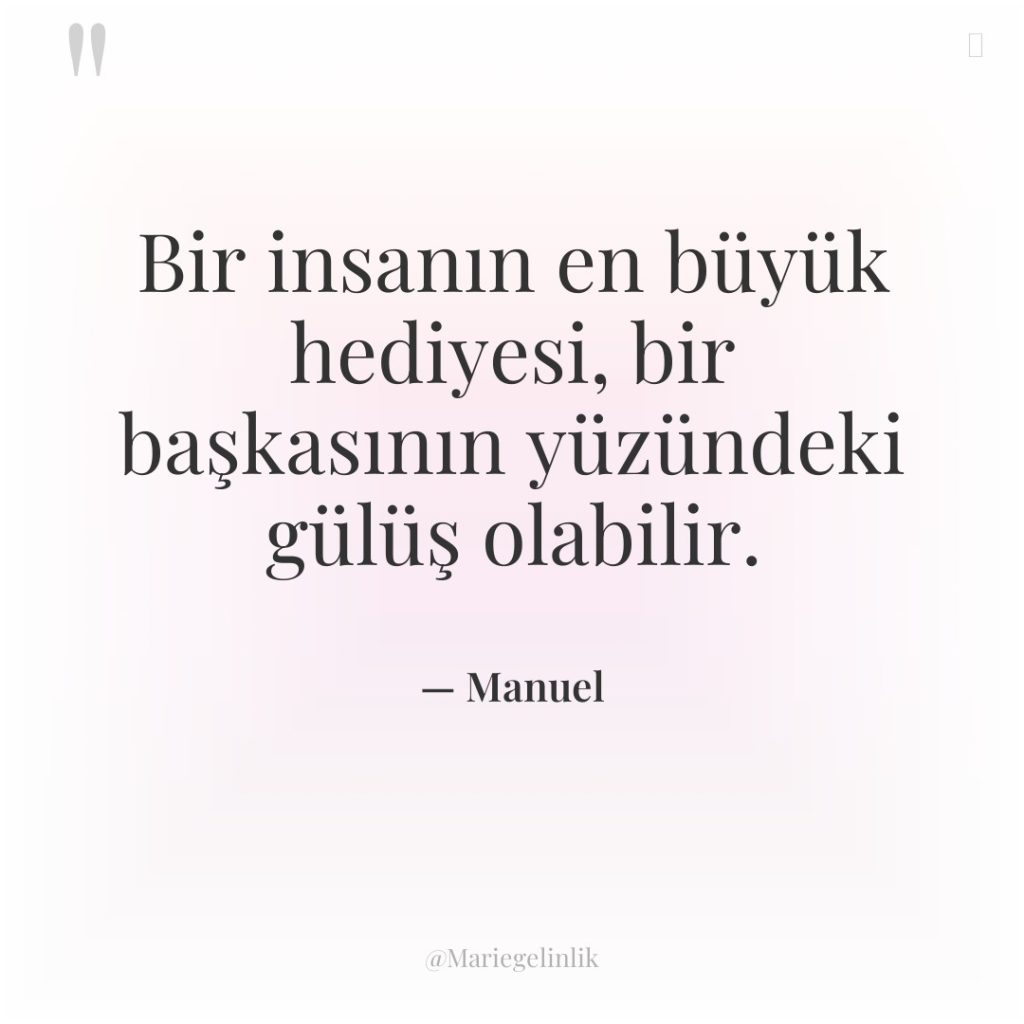 Bir insanın en büyük hediyesi, bir başkasının yüzündeki gülüş olabilir.