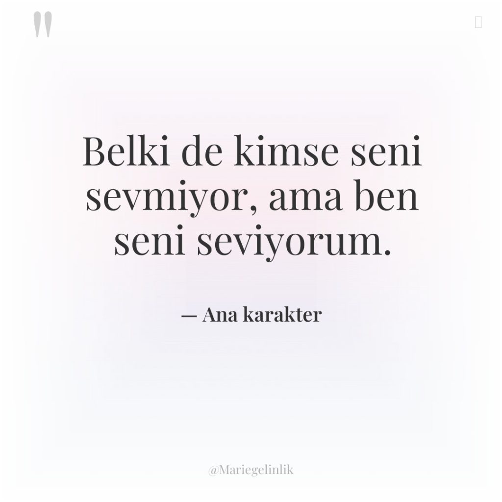 Belki de kimse seni sevmiyor, ama ben seni seviyorum.
