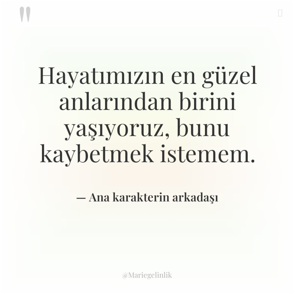 Hayatımızın en güzel anlarından birini yaşıyoruz, bunu kaybetmek istemem.