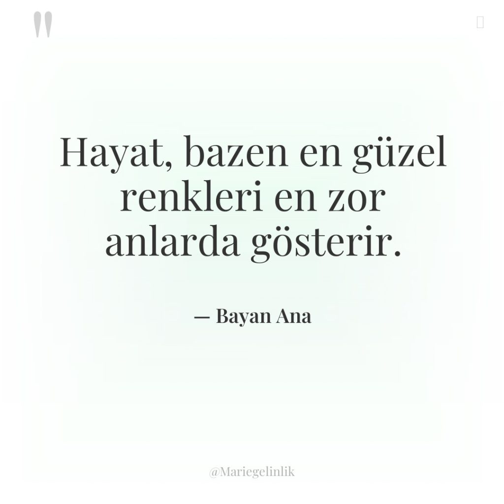 Hayat, bazen en güzel renkleri en zor anlarda gösterir.